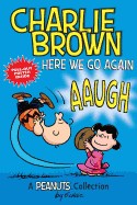 Charlie Brown: Here We Go Again: A Peanuts Collection