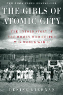 Girls of Atomic City: The Untold Story of the Women Who Helped Win World War II