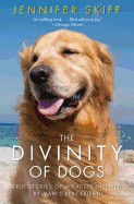 Divinity of Dogs: True Stories of Miracles Inspired by Man's Best Friend