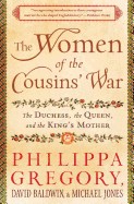 Women of the Cousins' War: The Duchess, the Queen, and the King's Mother