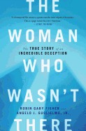 Woman Who Wasn't There: The True Story of an Incredible Deception