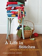Life in Stitches: Knitting My Way Through Love, Loss, and Laughter