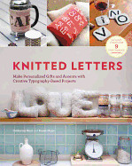 Knitted Letters: Make Personalized Gifts and Accents with Creative Typography-Based Projects