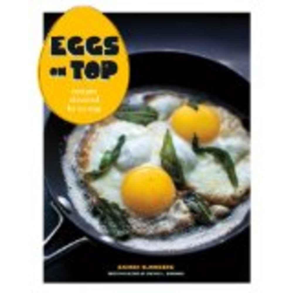 Eggs on Top: Recipes Elevated by an Egg