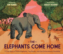 Elephants Come Home: A True Story of Seven Elephants, Two People, and One Extraordinary Friendship