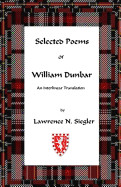 Selected Poems of William Dunbar: An Interlinear Translation