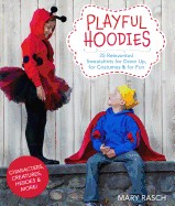 Playful Hoodies: 25 Reinvented Sweatshirts for Dress Up, for Costumes & for Fun