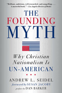Founding Myth: Why Christian Nationalism Is Un-American (New in Paper)
