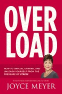 Overload: How to Unplug, Unwind, and Unleash Yourself from the Pressure of Stress