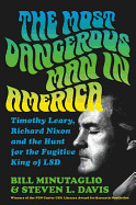 Most Dangerous Man in America: Timothy Leary, Richard Nixon and the Hunt for the Fugitive King of LSD