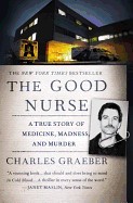 Good Nurse: A True Story of Medicine, Madness, and Murder