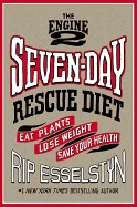 Engine 2 Seven-Day Rescue Diet: Eat Plants, Lose Weight, Save Your Health