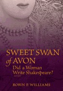 Sweet Swan of Avon: Did a Woman Write Shakespeare?