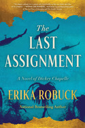 Last Assignment: A Novel of Dickey Chapelle