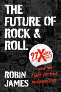 Future of Rock and Roll: 97x Woxy and the Fight for True Independence