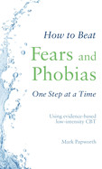 How to Beat Fears and Phobias One Step at a Time: Using Evidence-Based Low-Intensity CBT