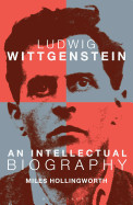 Ludwig Wittgenstein: An Intellectual Biography