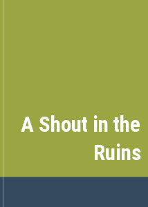A Shout in the Ruins