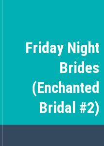 Friday Night Brides (Enchanted Bridal #2)