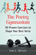 Poetry Gymnasium: 110 Proven Exercises to Shape Your Best Verse, 2D Ed.