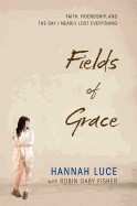 Fields of Grace: Faith, Friendship, and the Day I Nearly Lost Everything
