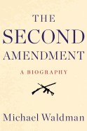 Second Amendment: A Biography