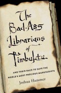 Bad-Ass Librarians of Timbuktu: And Their Race to Save the World's Most Precious Manuscripts