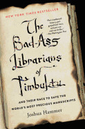 Bad-Ass Librarians of Timbuktu and Their Race to Save the World's Most Precious Manuscripts