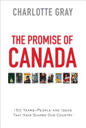 Promise of Canada: 150 Years--People and Ideas That Have Shaped Our Country