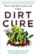 Dirt Cure: Growing Healthy Kids with Food Straight from Soil