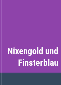 Nixengold und Finsterblau