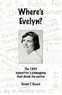 Where's Evelyn?: The 1953 Babysitter's Kidnapping That Shook the Nation