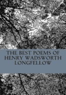 Best Poems of Henry Wadsworth Longfellow: Featuring I Heard the Bells on Chistmas Day, Excelsior, the Midnight Ride of Paul Revere, a Psalm of Life, a