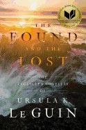 Found and the Lost: The Collected Novellas of Ursula K. Le Guin