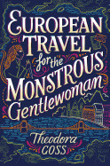 European Travel for the Monstrous Gentlewoman (Reprint)
