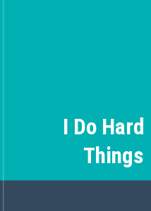 I Do Hard Things