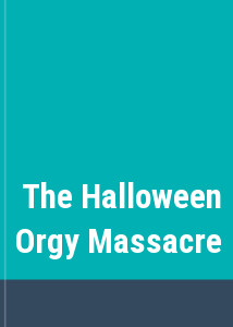 The Halloween Orgy Massacre