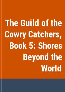 The Guild of the Cowry Catchers, Book 5: Shores Beyond the World