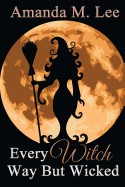 Every Witch Way But Wicked: A Wicked Witches of the Midwest Mystery