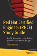 Red Hat Certified Engineer (Rhce) Study Guide: Ansible Automation for the Red Hat Enterprise Linux 8 Exam (Ex294)