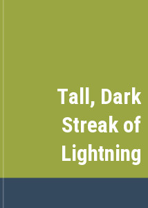 Tall, Dark Streak of Lightning