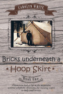 Bricks Underneath a Hoop Skirt: Book One