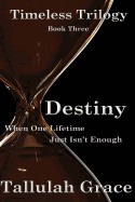 Timeless Trilogy, Book Three, Destiny