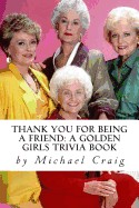 Thank You for Being a Friend: A Golden Girls Trivia Book
