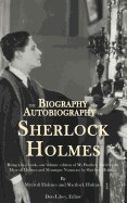 Biography and Autobiography of Sherlock Holmes: Being a One Volume, Two Book Edition of My Brother, Sherlock and Montague Notations