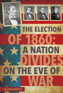Election of 1860: A Nation Divides on the Eve of War