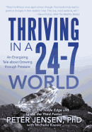 Thriving in a 24-7 World: An Energizing Tale about Growing Through Pressure