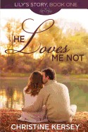 He Loves Me Not: (Lily's Story, Book 1)