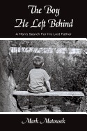 Boy He Left Behind: A Man's Search for His Lost Father