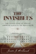 Invisibles: The Untold Story of African American Slaves in the White House